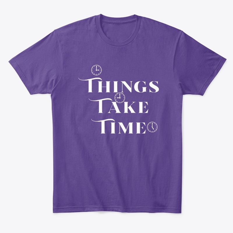 Things Take Time Tee