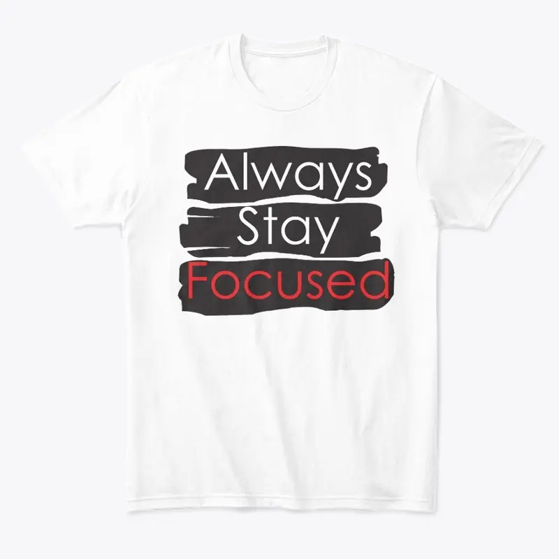 Always Stay Focused Tee